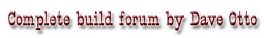 Complete build forum by Dave Otto
