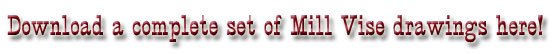 Download a complete set of Mill Vise drawings here Download a complete set of Mill Vise drawings here